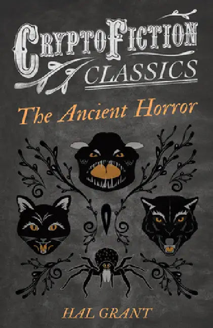 The Ancient Horror (Cryptofiction Classics - Weird Tales of Strange Creatures) by Hal Grant