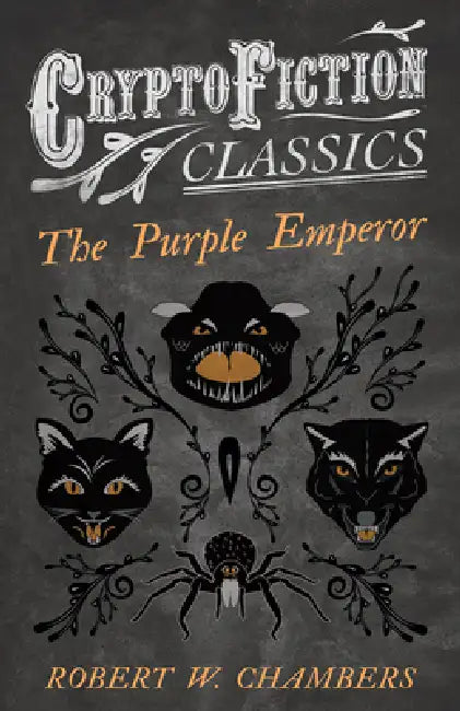 The Purple Emperor (Cryptofiction Classics - Weird Tales of Strange Creatures) by Robert W. Chambers