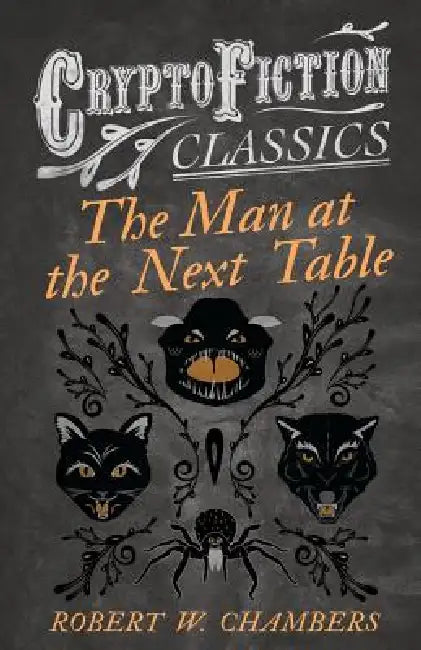 The Man at the Next Table (Cryptofiction Classics) by Robert W. Chambers