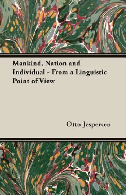 Mankind, Nation and Individual - From a Linguistic Point of View by Otto Jespersen