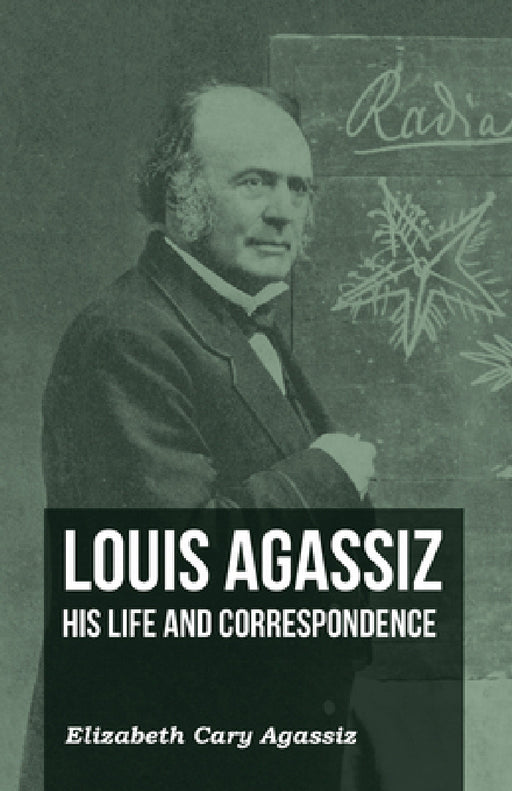 Louis Agassiz - His Life and Correspondence - Volume I by Elizabeth Cary Agassiz