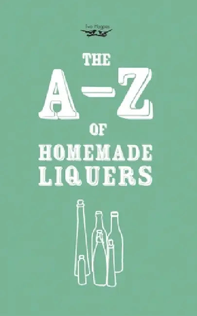 A-Z of Homemade Liqueurs by Two Magpies Publishing