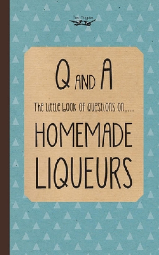 Little Book of Questions on Homemade Liqueurs by Two Magpies Publishing