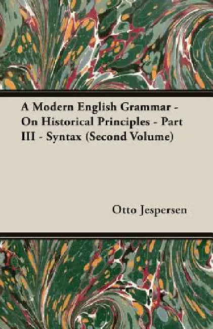 A Modern English Grammar - On Historical Principles - Part III - Syntax (Second Volume) by Otto Jespersen