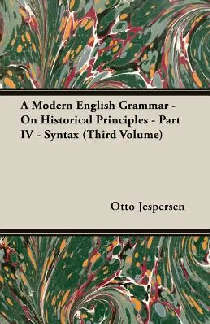 A Modern English Grammar - On Historical Principles - Part IV - Syntax (Third Volume) by Otto Jespersen