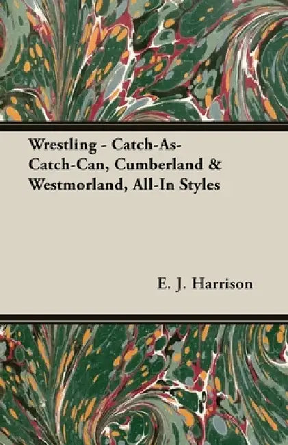 Wrestling - Catch-As-Catch-Can, Cumberland & Westmorland, All-In Styles by E. J. Harrison