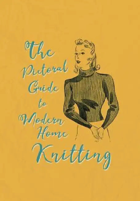 The Pictorial Guide to Modern Home Knitting by Catherine Franks