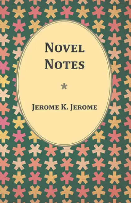 Novel Notes by Jerome K. Jerome