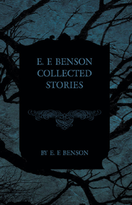 E. F. Benson Collected Stories by E. F. Benson