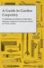A Guide to Garden Carpentry - A Collection of Articles for the Keen Amateur Carpenter Looking to Spruce up Their Garden by Anon