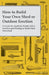 How to Build Your Own Shed or Outdoor Erection - A Guide for Anybody Handy with a Tool Kit and Wishing to Build Their Own Shed by Anon