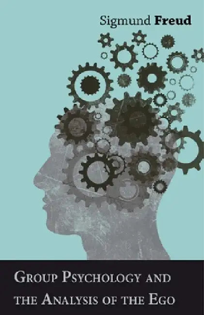 Group Psychology and the Analysis of the Ego by Sigmund Freud