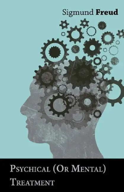 Psychical (or Mental) Treatment by Sigmund Freud