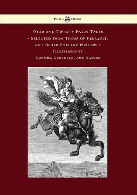 Four and Twenty Fairy Tales, Selected from Those of Perrault, and Other Popular Writers - Illustrated by Godwin, Corbould, and Harvey by Charles Perrault, Edward Corbould