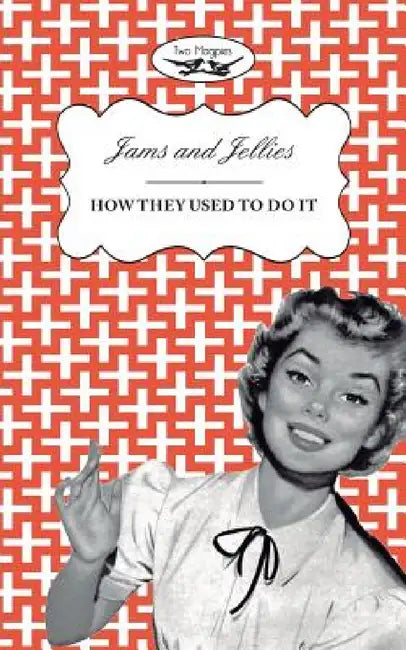 Jellies and Jams - How They Used To Do It by Two Magpies Publishing, Amelia Curruthers