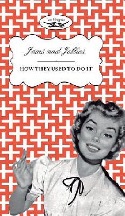 Jellies and Jams - How They Used To Do It by Two Magpies Publishing, Amelia Curruthers