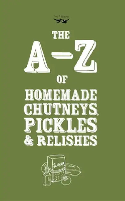 A-Z of Homemade Chutneys, Pickles and Relishes by Two Magpies Publishing