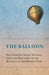 The Balloon - Noteworthy Aerial Voyages, from the Discovery of the Balloon to the Present Time - With a Narrative of the Aeronautic Experiences of Mr. by Anon