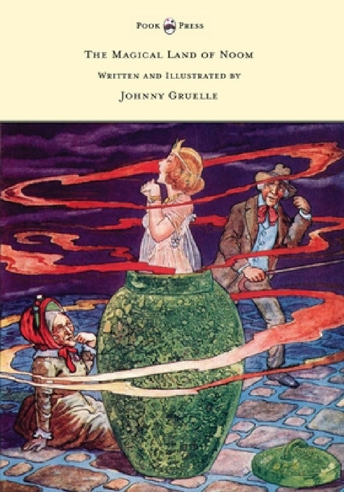 The Magical Land of Noom - Written and Illustrated by Johnny Gruelle by Johnny Gruelle, Johnny Gruelle