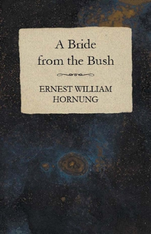 A Bride from the Bush by Ernest William Hornung