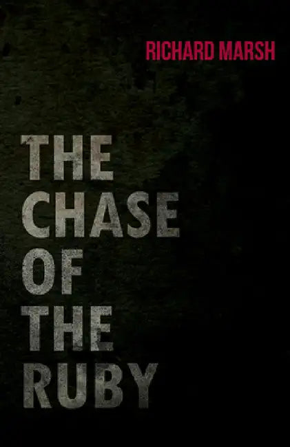 The Chase of the Ruby by Richard Marsh