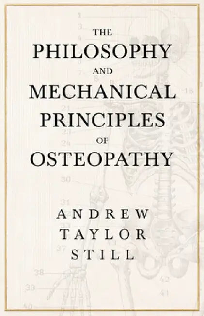 The Philosophy and Mechanical Principles of Osteopathy by Andrew Taylor Still