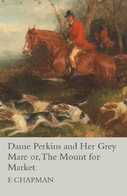 Dame Perkins and Her Grey Mare Or, the Mount for Market by Lindon Meadows