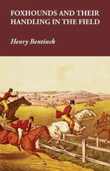 Foxhounds and Their Handling in the Field by Henry Bentinck