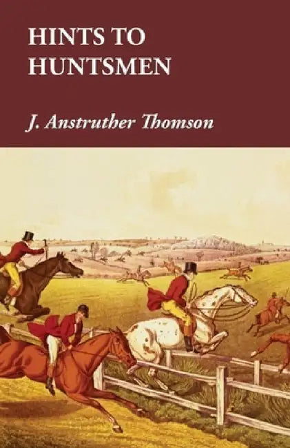 Hints to Huntsmen by J. Anstruther Thomson