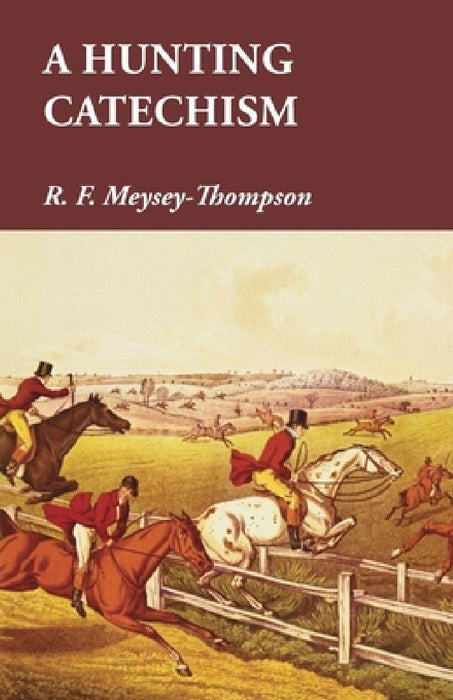 A Hunting Catechism by R. F. Meysey-Thompson