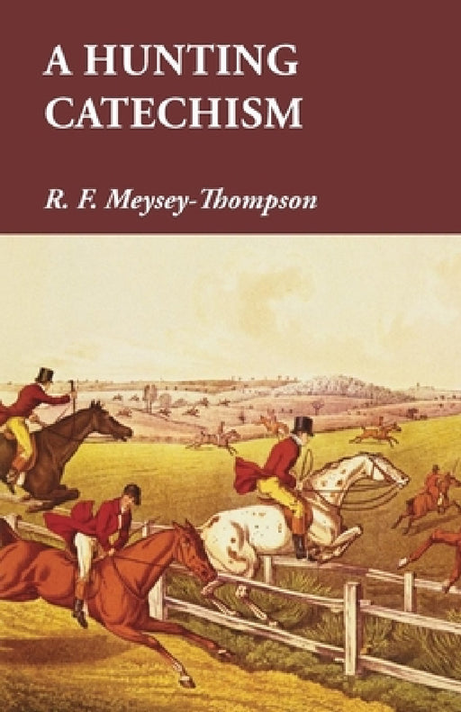 A Hunting Catechism by R. F. Meysey-Thompson