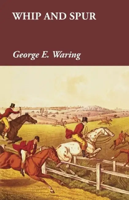 Whip and Spur by George E. Waring