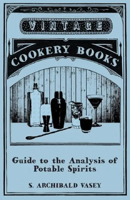 Guide to the Analysis of Potable Spirits by S. Archibald Vasey