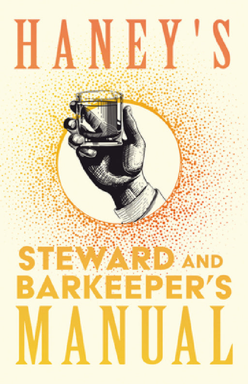Haney's Steward and Barkeeper's Manual: A Reprint of the 1869 Edition by William Schmidt, Joseph L. Haywood, George Winter