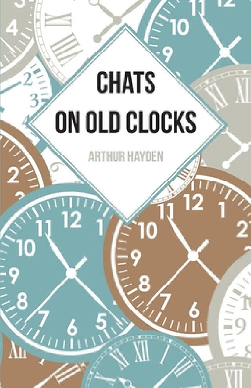 Chats on Old Clocks by Arthur Hayden