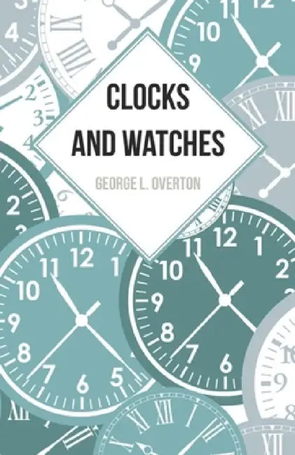 Clocks and Watches by George L. Overton
