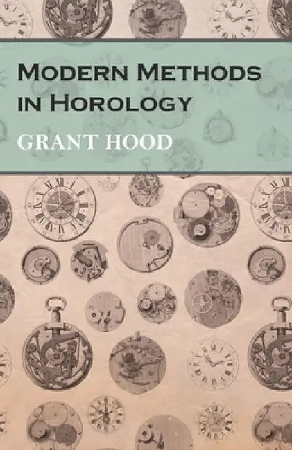 Modern Methods in Horology by Grant Hood