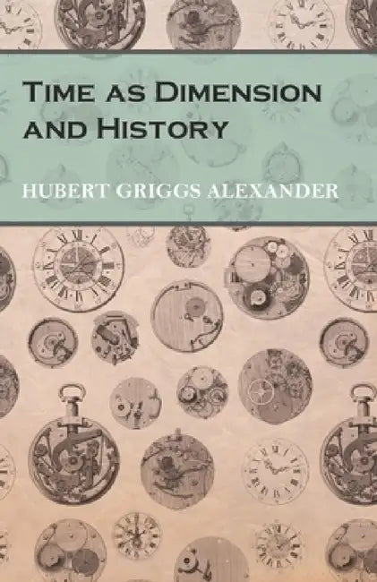 Time as Dimension and History by Hubert Griggs Alexander