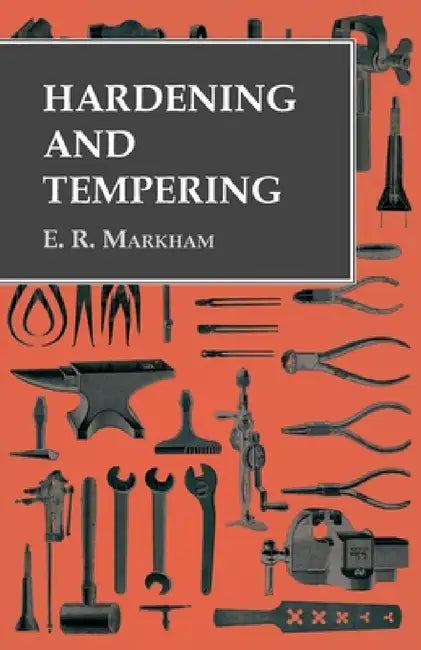 Hardening and Tempering by E. R. Markham