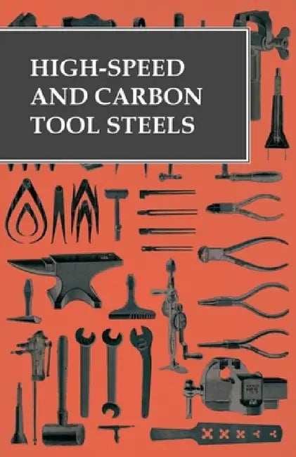 High-Speed and Carbon Tool Steels by Anon