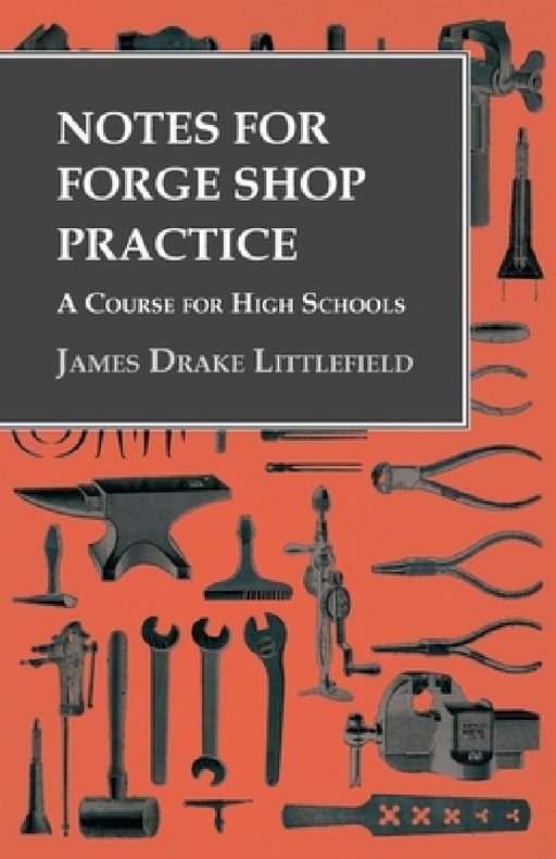 Notes for Forge Shop Practice - A Course for High Schools by James Drake Littlefield