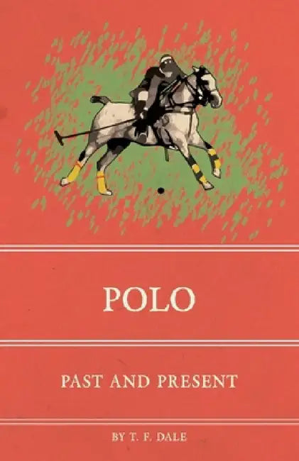 Polo: Past and Present by T. F. Dale