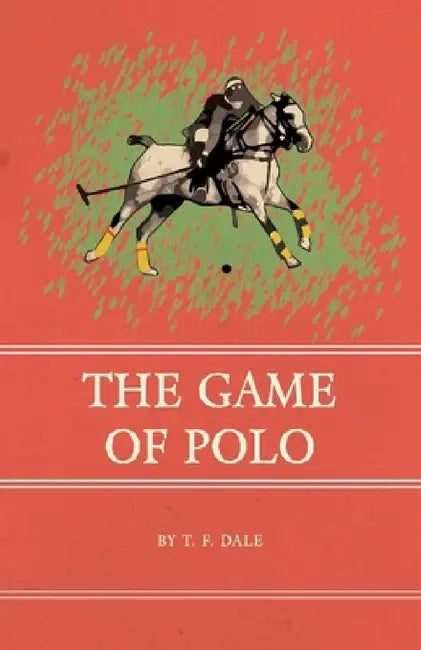 The Game of Polo by T. F. Dale