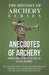 Anecdotes of Archery - From The Earliest Ages to the Year 1791 - Including an Account of the Principle Existing Societies of Archers, Life of the Reno by Alfred E. Hargrove, Horace A. Ford