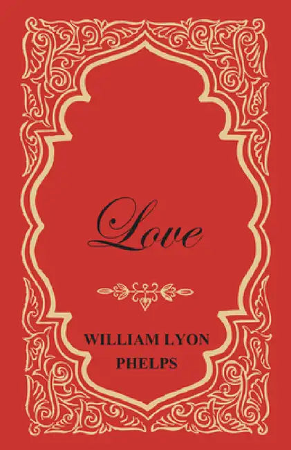 Love - An Essay by William Lyon Phelps