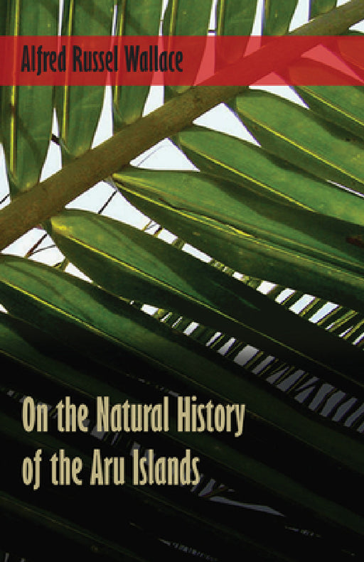 On the Natural History of the Aru Islands by Alfred Russel Wallace