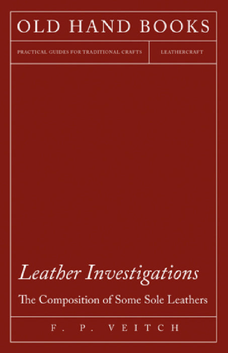 Leather Investigations - The Composition of Some Sole Leathers by F. P. Veitch