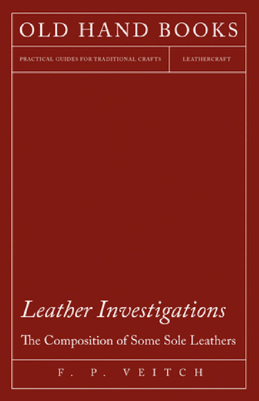 Leather Investigations - The Composition of Some Sole Leathers by F. P. Veitch