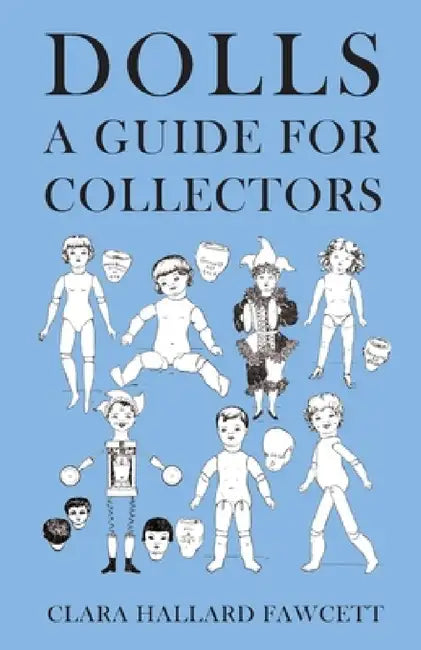 Dolls - A Guide for Collectors by Clara Hallard Fawcett