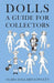 Dolls - A Guide for Collectors by Clara Hallard Fawcett